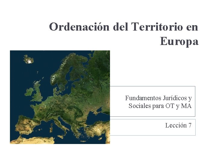 Ordenación del Territorio en Europa Fundamentos Jurídicos y Sociales para OT y MA Lección