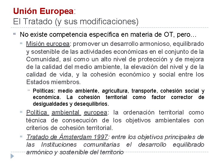 Unión Europea: El Tratado (y sus modificaciones) No existe competencia específica en materia de