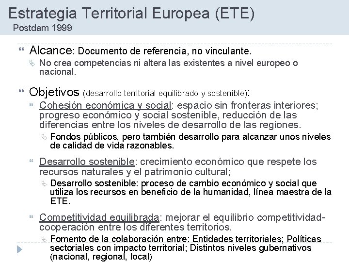  Estrategia Territorial Europea (ETE) Postdam 1999 Alcance: Documento de referencia, no vinculante. No