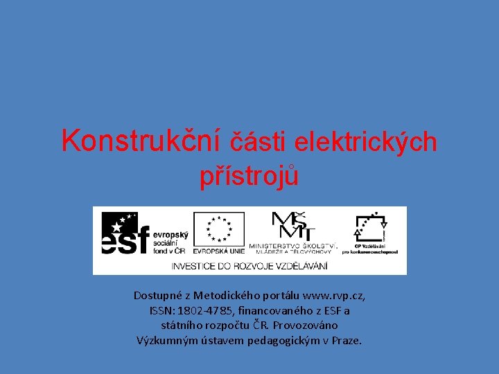 Konstrukční části elektrických přístrojů Dostupné z Metodického portálu www. rvp. cz, ISSN: 1802 -4785,