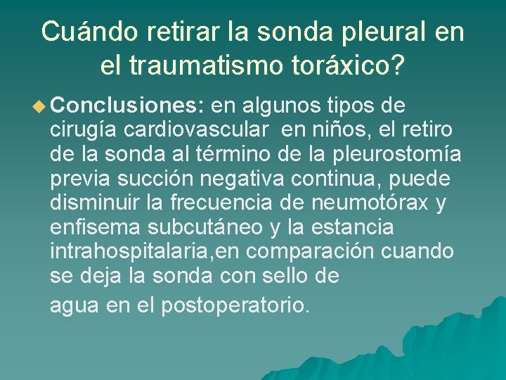 Cuándo retirar la sonda pleural en el traumatismo toráxico? u Conclusiones: en algunos tipos