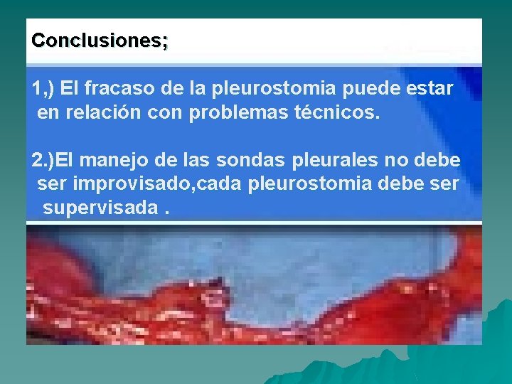 Conclusiones; 1, ) El fracaso de la pleurostomia puede estar en relación con problemas