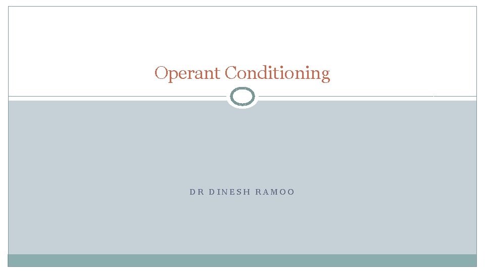 Operant Conditioning DR DINESH RAMOO 