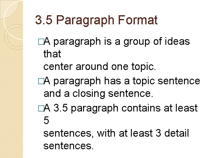 3. 5 Paragraph Format �A paragraph is a group of ideas that center around