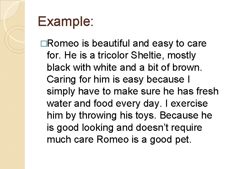 Example: �Romeo is beautiful and easy to care for. He is a tricolor Sheltie,