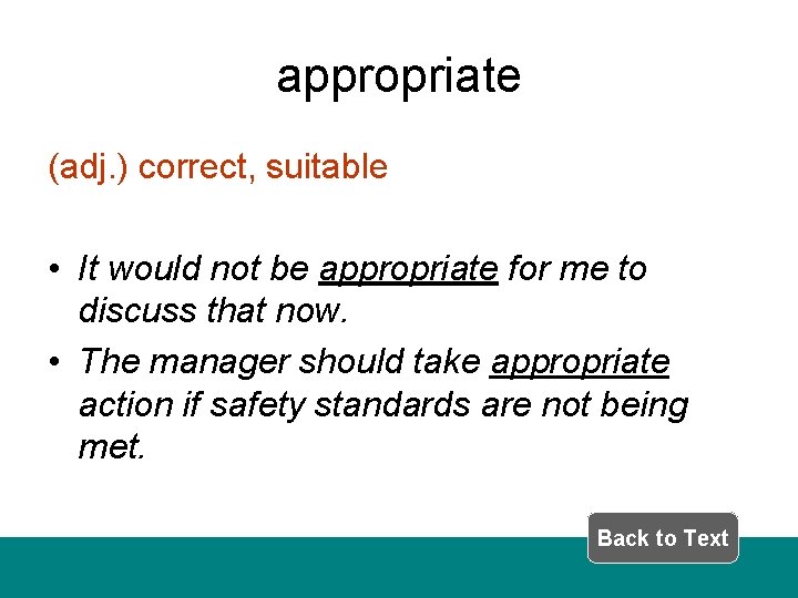 appropriate (adj. ) correct, suitable • It would not be appropriate for me to