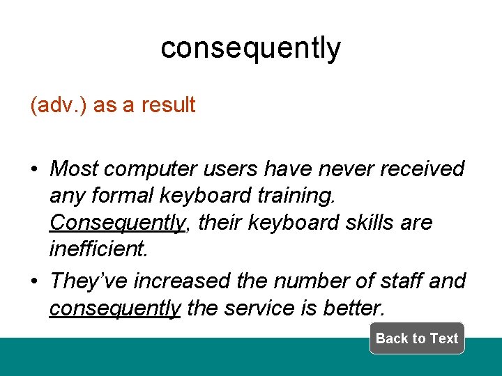 consequently (adv. ) as a result • Most computer users have never received any