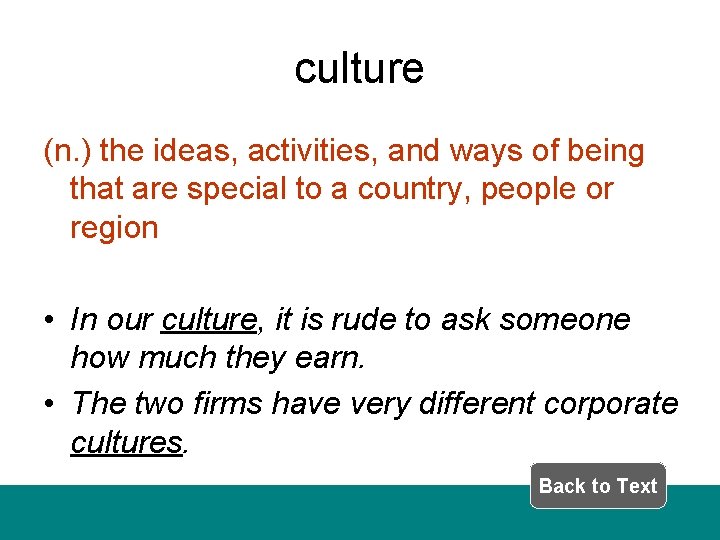 culture (n. ) the ideas, activities, and ways of being that are special to