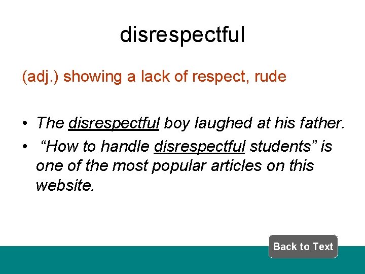 disrespectful (adj. ) showing a lack of respect, rude • The disrespectful boy laughed