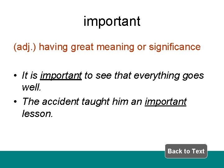 important (adj. ) having great meaning or significance • It is important to see