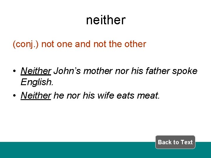 neither (conj. ) not one and not the other • Neither John’s mother nor