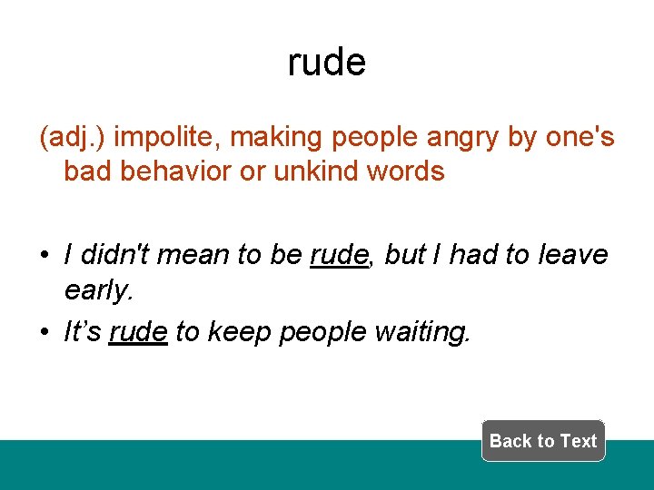 rude (adj. ) impolite, making people angry by one's bad behavior or unkind words