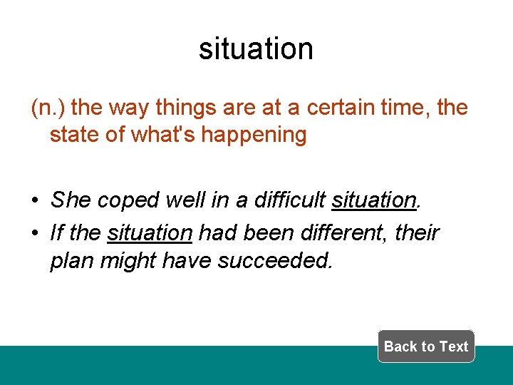 situation (n. ) the way things are at a certain time, the state of