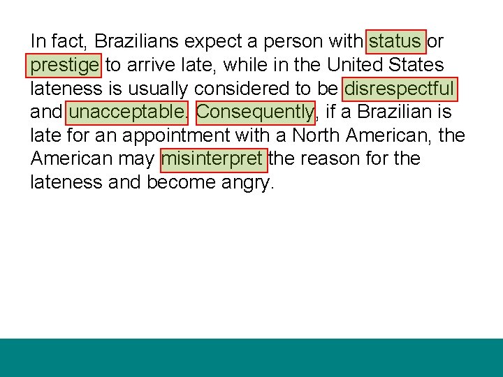 In fact, Brazilians expect a person with status or prestige to arrive late, while