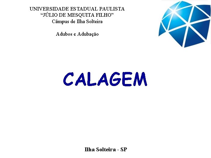 UNIVERSIDADE ESTADUAL PAULISTA “JÚLIO DE MESQUITA FILHO” Câmpus de Ilha Solteira Adubos e Adubação UNIVERSIDADE ESTADUAL PAULISTA “JÚLIO DE MESQUITA FILHO” Câmpus de Ilha Solteira Adubos e Adubação