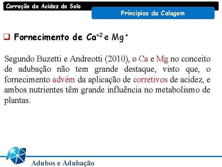 Correção da Acidez do Solo Príncipios da Calagem q Fornecimento de Ca+2 e Mg Correção da Acidez do Solo Príncipios da Calagem q Fornecimento de Ca+2 e Mg