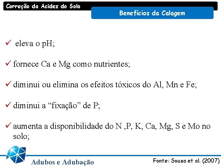 Correção da Acidez do Solo Benefícios da Calagem ü eleva o p. H; ü