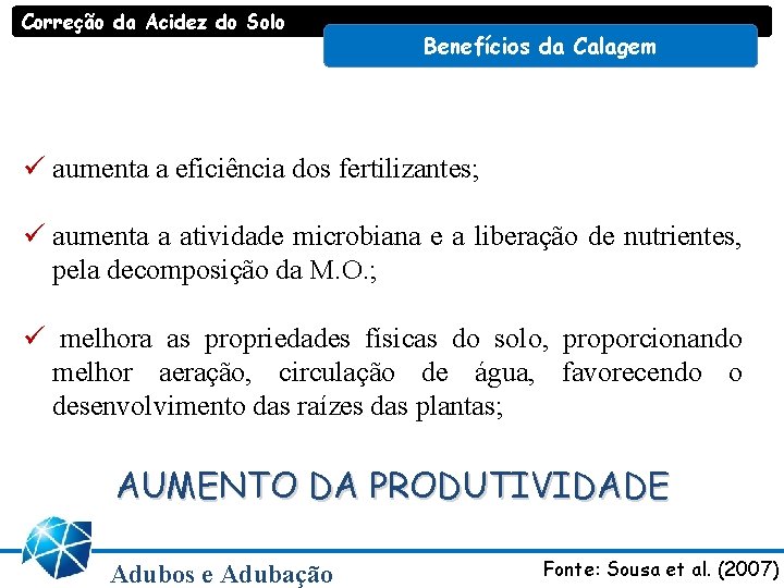 Correção da Acidez do Solo Benefícios da Calagem ü aumenta a eficiência dos fertilizantes;