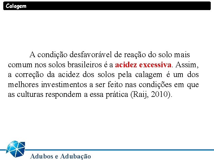 Calagem A condição desfavorável de reação do solo mais comum nos solos brasileiros é