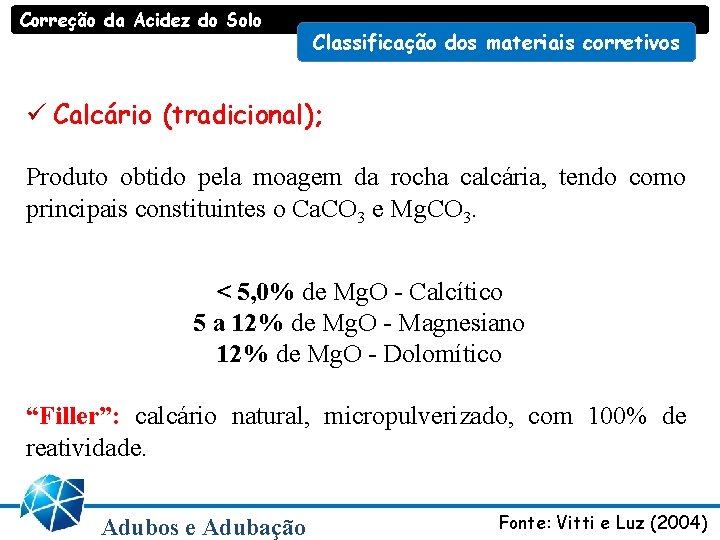 Correção da Acidez do Solo Classificação dos materiais corretivos ü Calcário (tradicional); Produto obtido Correção da Acidez do Solo Classificação dos materiais corretivos ü Calcário (tradicional); Produto obtido