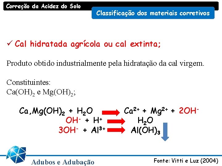 Correção da Acidez do Solo Classificação dos materiais corretivos ü Cal hidratada agrícola ou Correção da Acidez do Solo Classificação dos materiais corretivos ü Cal hidratada agrícola ou