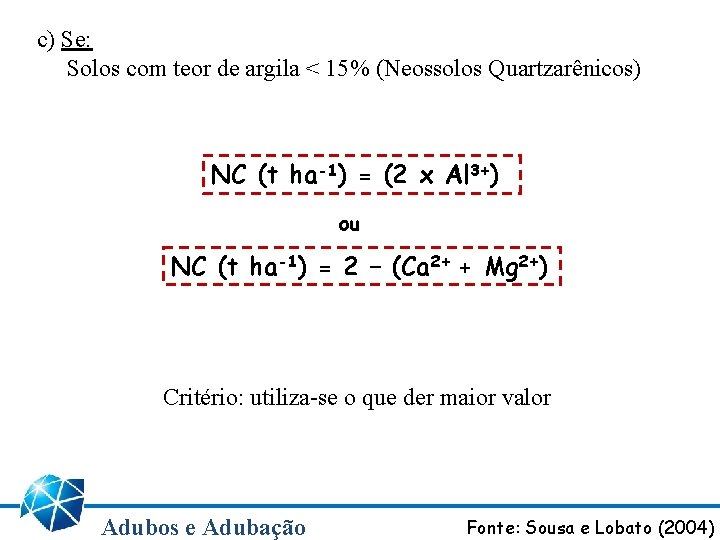 c) Se: Solos com teor de argila < 15% (Neossolos Quartzarênicos) NC (t ha-1)