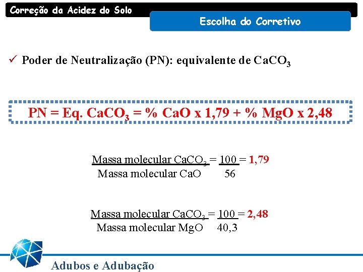 Correção da Acidez do Solo Escolha do Corretivo ü Poder de Neutralização (PN): equivalente