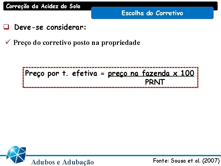 Correção da Acidez do Solo Escolha do Corretivo q Deve-se considerar: ü Preço do Correção da Acidez do Solo Escolha do Corretivo q Deve-se considerar: ü Preço do