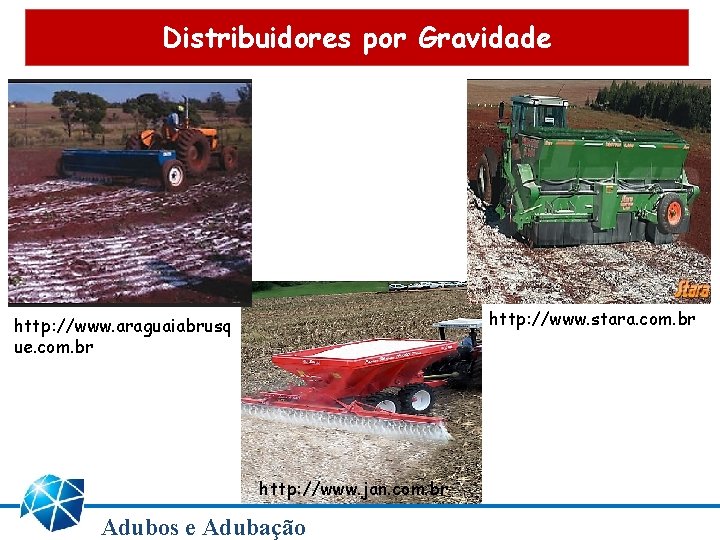 Distribuidores por Gravidade http: //www. stara. com. br http: //www. araguaiabrusq ue. com. br