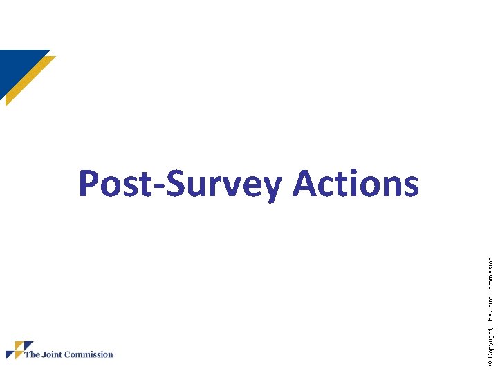 © Copyright, The Joint Commission Post-Survey Actions © Copyright, The Joint Commission Post-Survey Actions