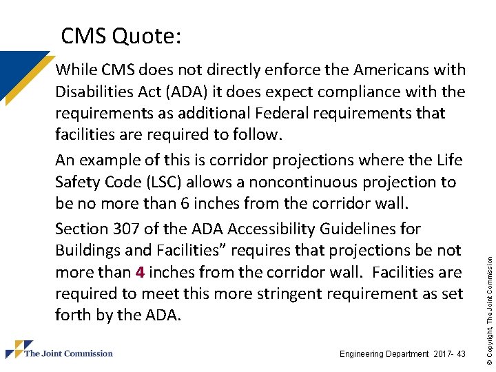 While CMS does not directly enforce the Americans with Disabilities Act (ADA) it does While CMS does not directly enforce the Americans with Disabilities Act (ADA) it does