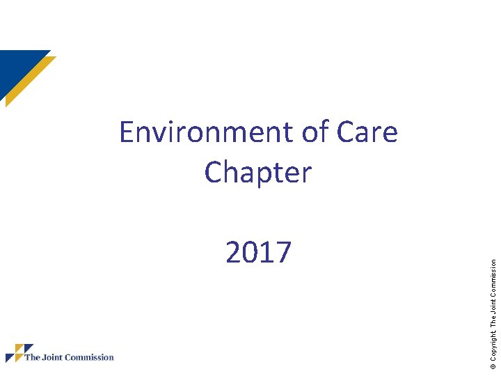 2017 © Copyright, The Joint Commission Environment of Care Chapter 2017 © Copyright, The Joint Commission Environment of Care Chapter
