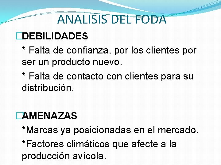 ANALISIS DEL FODA �DEBILIDADES * Falta de confianza, por los clientes por ser un ANALISIS DEL FODA �DEBILIDADES * Falta de confianza, por los clientes por ser un