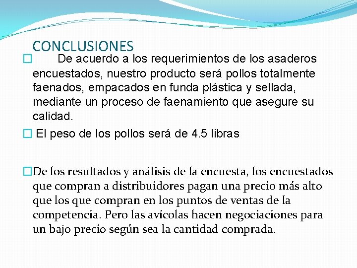 CONCLUSIONES � De acuerdo a los requerimientos de los asaderos encuestados, nuestro producto será CONCLUSIONES � De acuerdo a los requerimientos de los asaderos encuestados, nuestro producto será