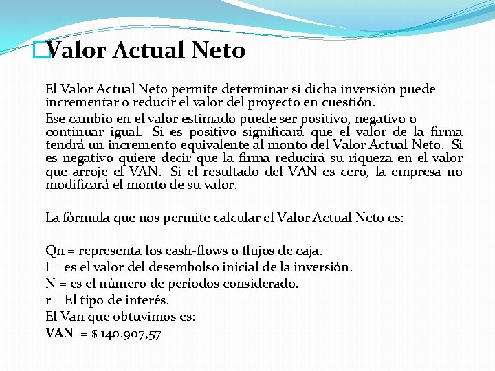 �Valor Actual Neto El Valor Actual Neto permite determinar si dicha inversión puede incrementar �Valor Actual Neto El Valor Actual Neto permite determinar si dicha inversión puede incrementar