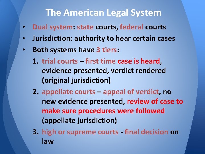 The American Legal System • Dual system: state courts, federal courts • Jurisdiction: authority