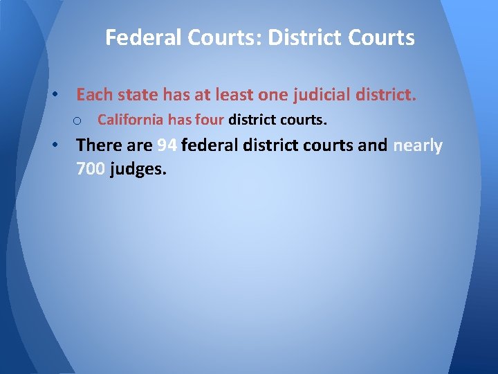 Federal Courts: District Courts • Each state has at least one judicial district. o