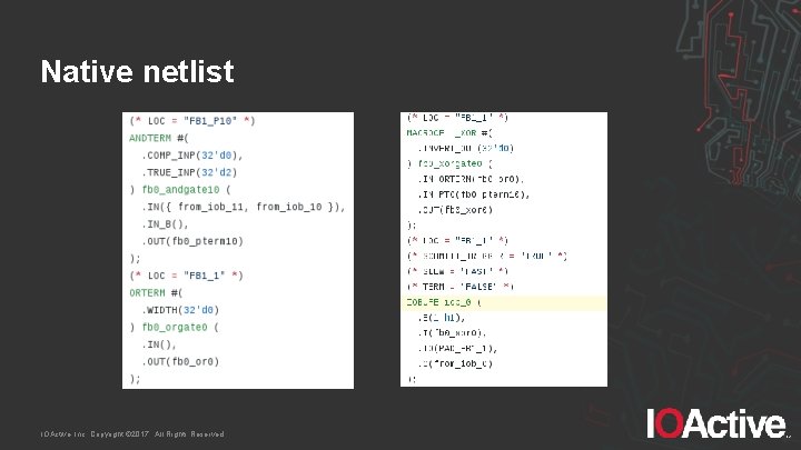 Native netlist IOActive, Inc. Copyright © 2017. All Rights Reserved. 