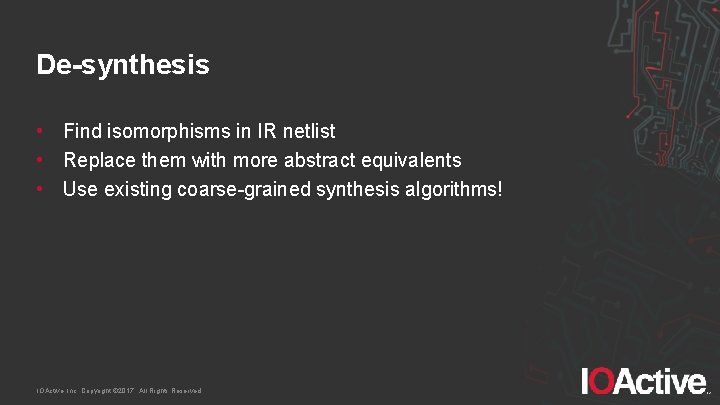 De-synthesis • Find isomorphisms in IR netlist • Replace them with more abstract equivalents