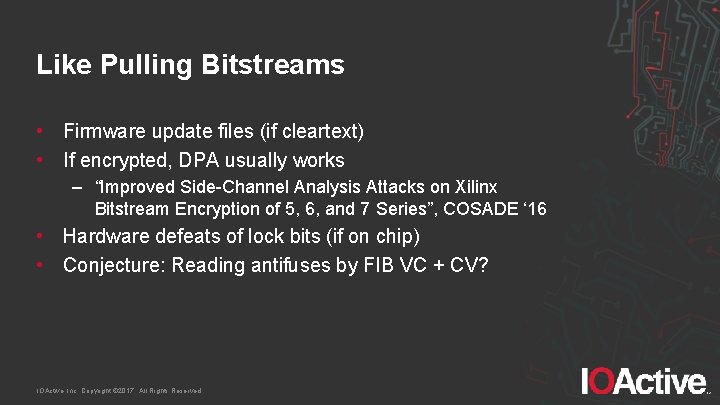 Like Pulling Bitstreams • Firmware update files (if cleartext) • If encrypted, DPA usually