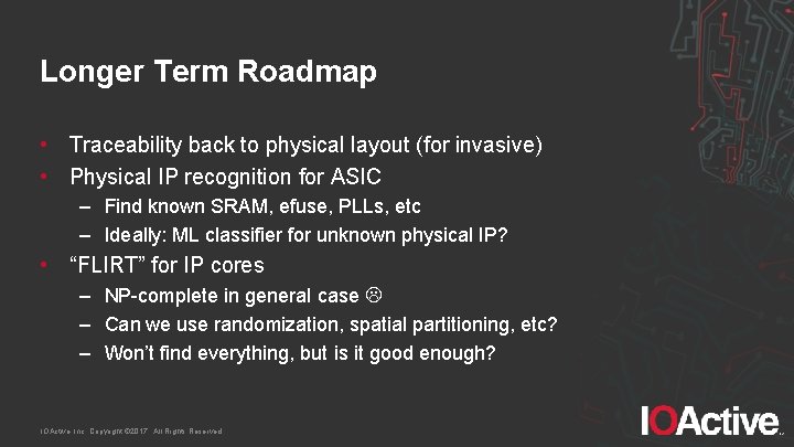 Longer Term Roadmap • Traceability back to physical layout (for invasive) • Physical IP