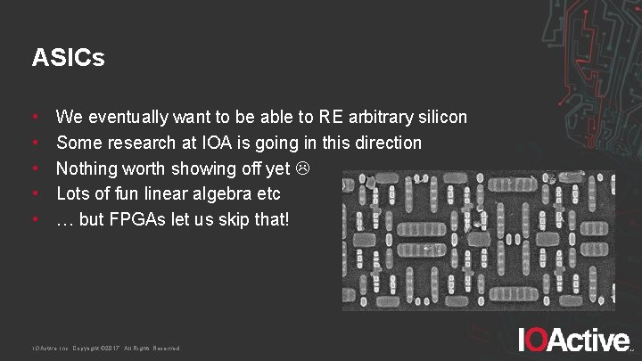 ASICs • • • We eventually want to be able to RE arbitrary silicon