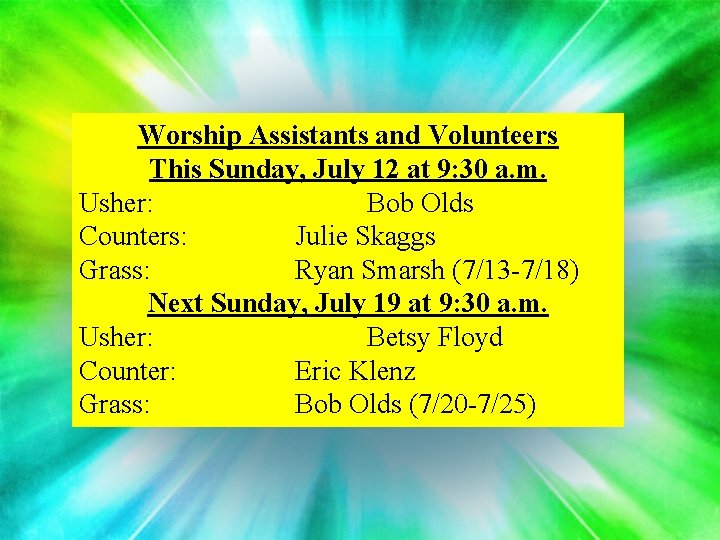 Worship Assistants and Volunteers This Sunday, July 12 at 9: 30 a. m. Usher: