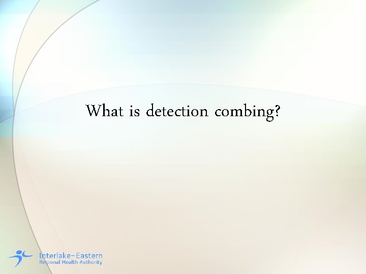 What is detection combing? 