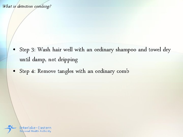 What is detection combing? • Step 3: Wash hair well with an ordinary shampoo
