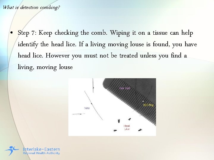 What is detection combing? • Step 7: Keep checking the comb. Wiping it on