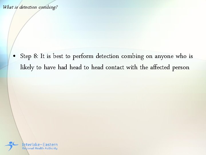 What is detection combing? • Step 8: It is best to perform detection combing