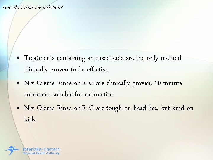 How do I treat the infection? • Treatments containing an insecticide are the only