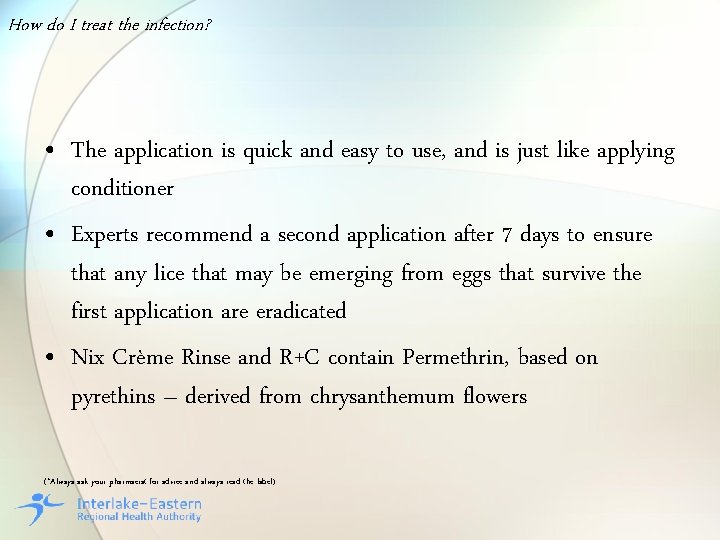 How do I treat the infection? • The application is quick and easy to