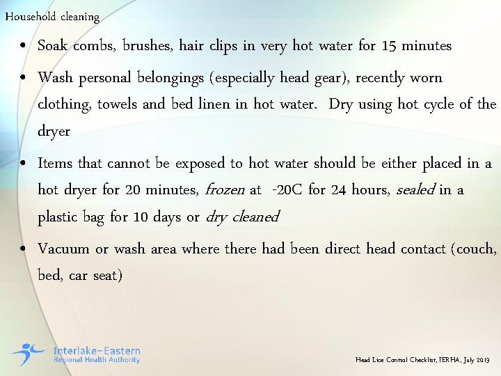 Household cleaning • Soak combs, brushes, hair clips in very hot water for 15